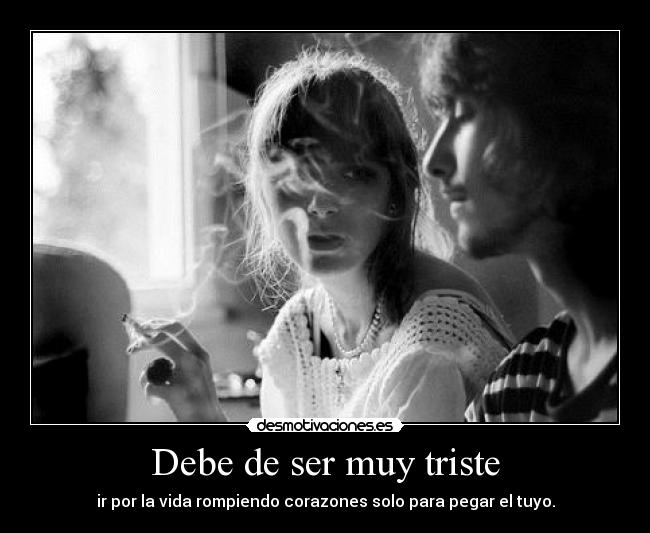 Debe de ser muy triste - 