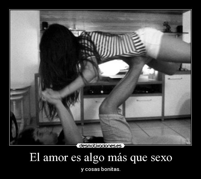 El amor es algo más que sexo - y cosas bonitas.