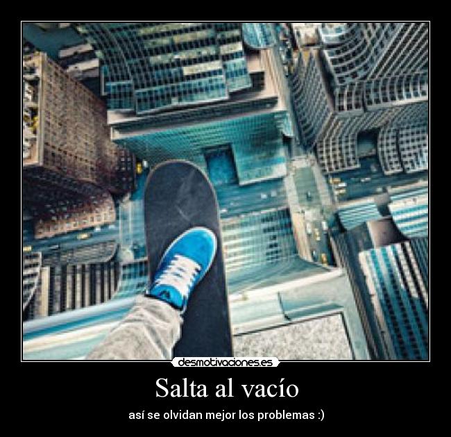 Salta al vacío - así se olvidan mejor los problemas :)