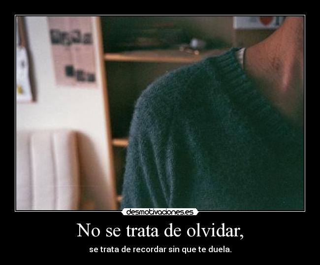 No se trata de olvidar, -