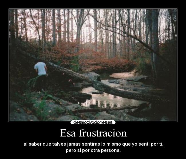 Esa frustracion -