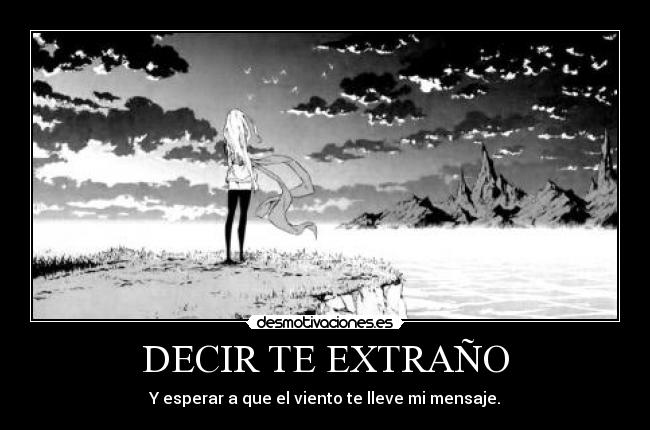 DECIR TE EXTRAÑO - Y esperar a que el viento te lleve mi mensaje.