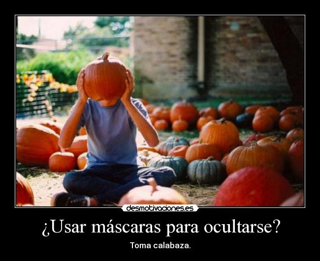 ¿Usar máscaras para ocultarse? - Toma calabaza.