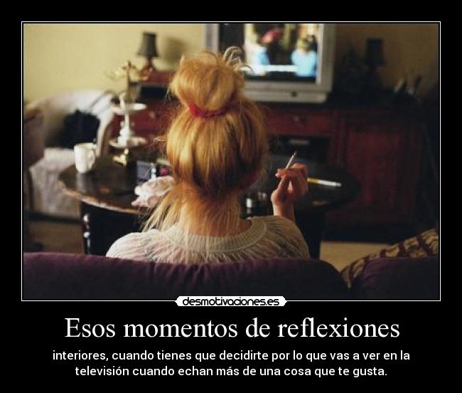 Esos momentos de reflexiones -