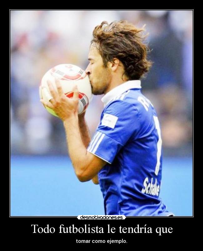 Todo futbolista le tendría que - tomar como ejemplo.