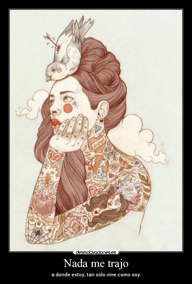 Nada me trajo - a donde estoy, tan sólo vine como soy.