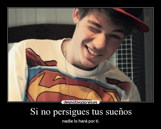 Si no persigues tus sueños - nadie lo hará por ti.