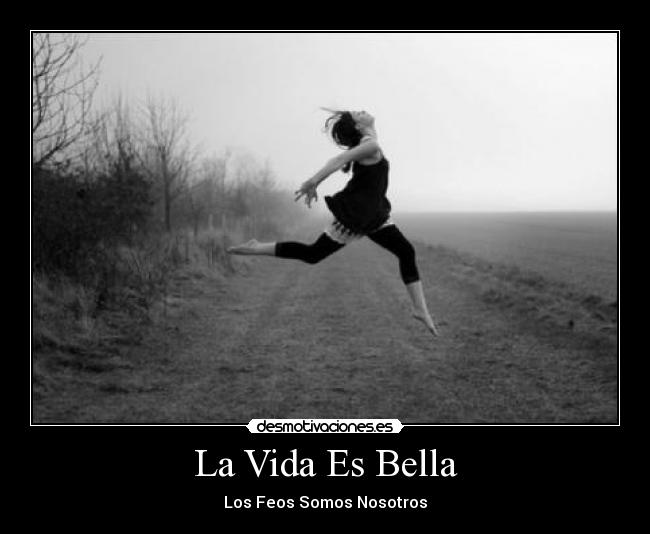 La Vida Es Bella - Los Feos Somos Nosotros