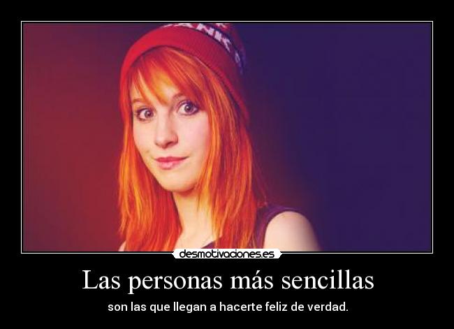 Las personas más sencillas - son las que llegan a hacerte feliz de verdad.
