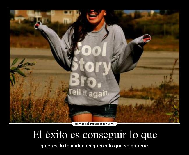 El éxito es conseguir lo que - 