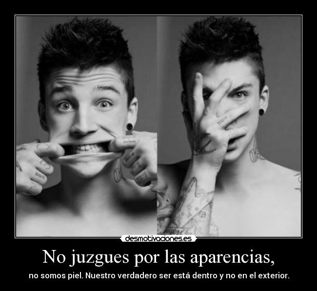 No juzgues por las aparencias, -