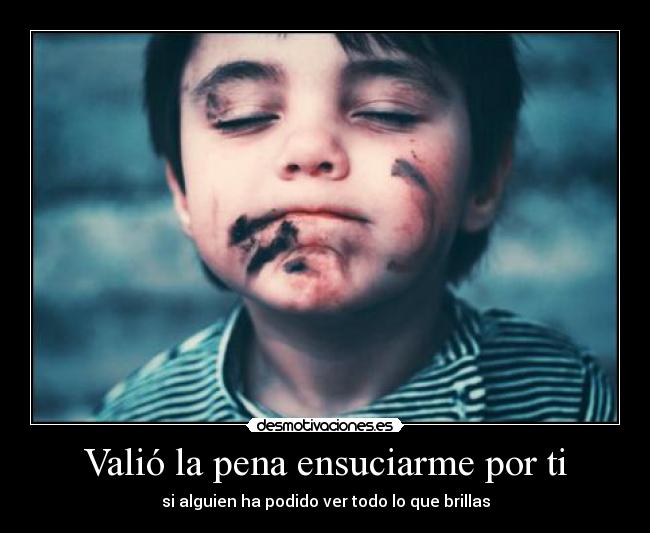 Valió la pena ensuciarme por ti - 