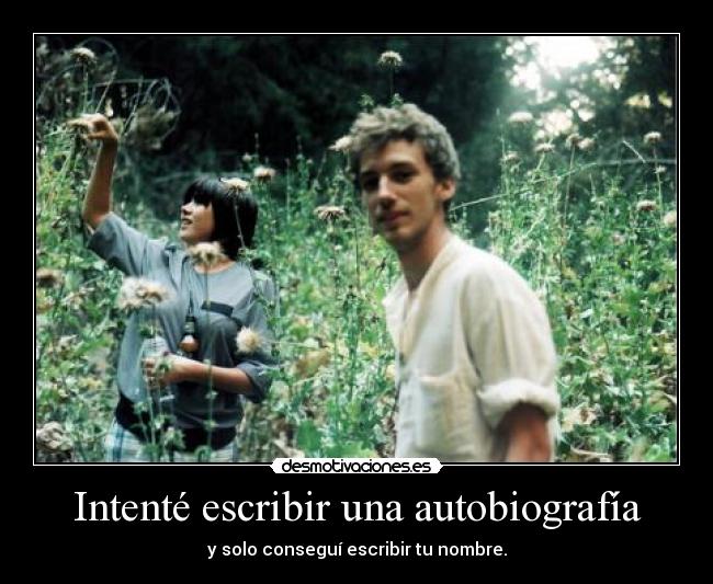 Intenté escribir una autobiografía - y solo conseguí escribir tu nombre.
