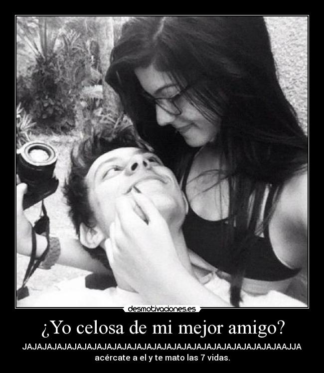 ¿Yo celosa de mi mejor amigo? -