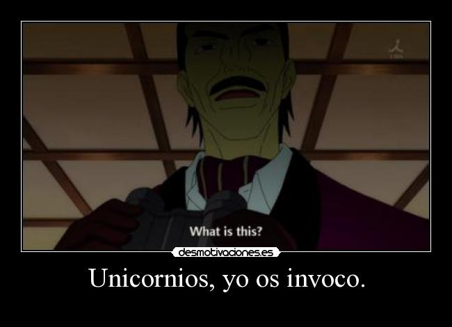 Unicornios, yo os invoco. -