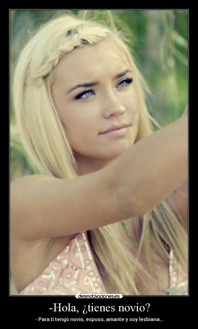 -Hola, ¿tienes novio? -