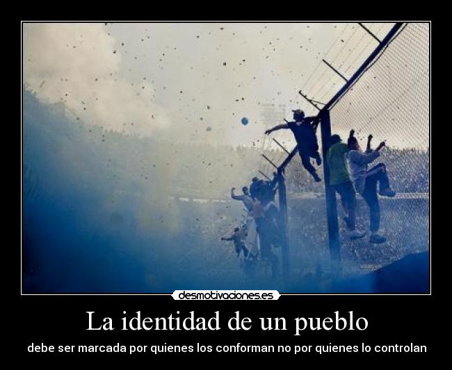 La identidad de un pueblo - debe ser marcada por quienes los conforman no por quienes lo controlan