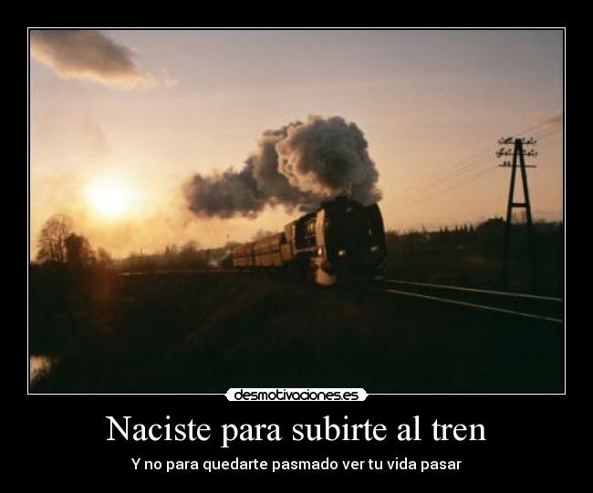 Naciste para subirte al tren -