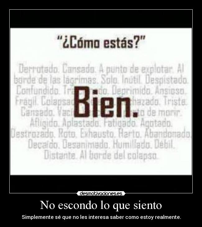 No escondo lo que siento - Simplemente sé que no les interesa saber como estoy realmente.