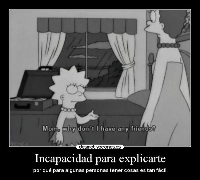 Incapacidad para explicarte - por qué para algunas personas tener cosas es tan fácil.