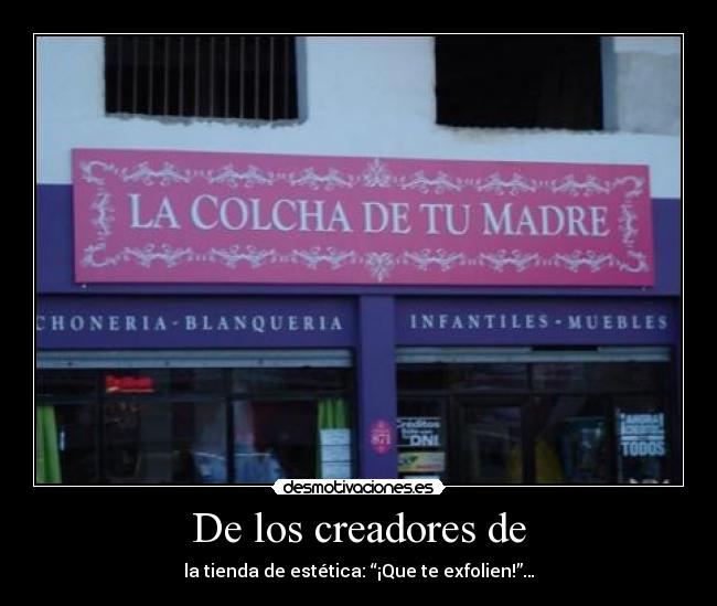 De los creadores de - la tienda de estética: “¡Que te exfolien!”…