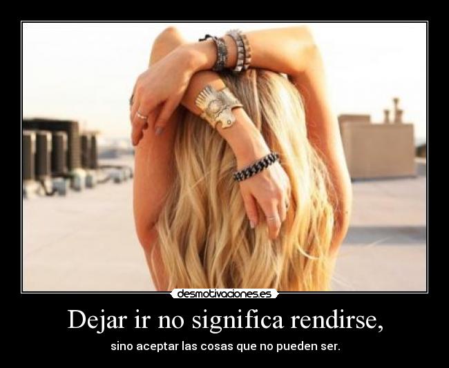 Dejar ir no significa rendirse, -
