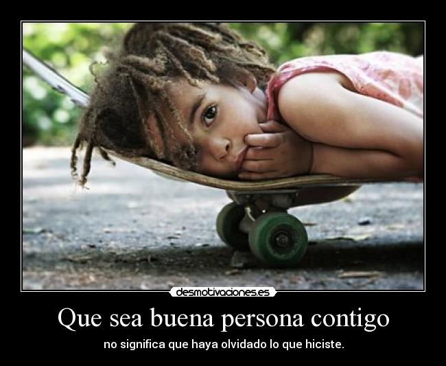 Que sea buena persona contigo -