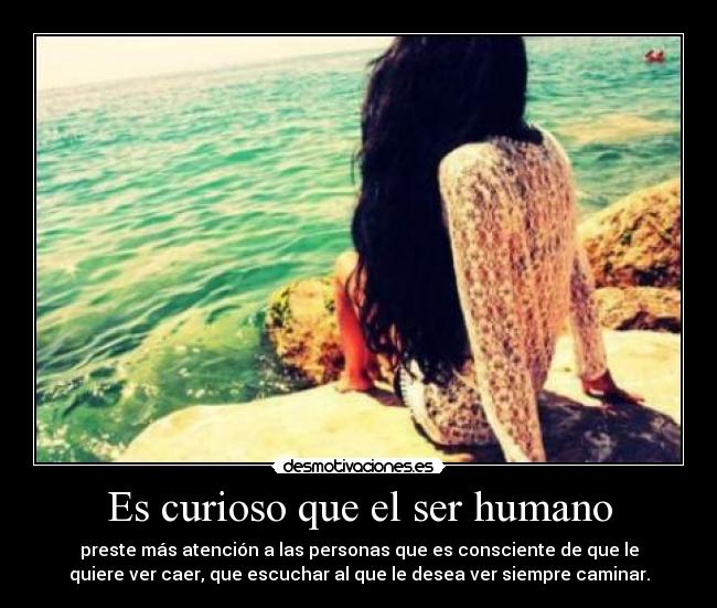 Es curioso que el ser humano -