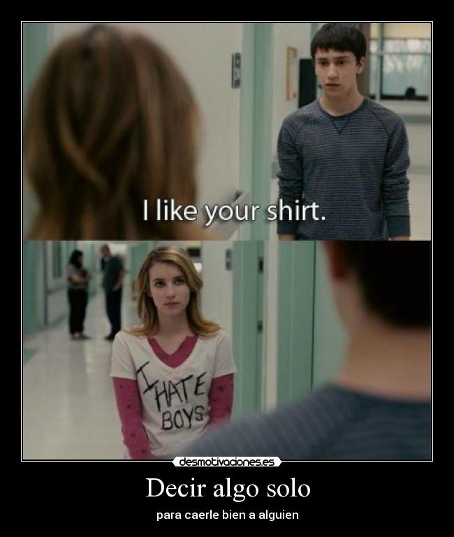 Decir algo solo - para caerle bien a alguien
