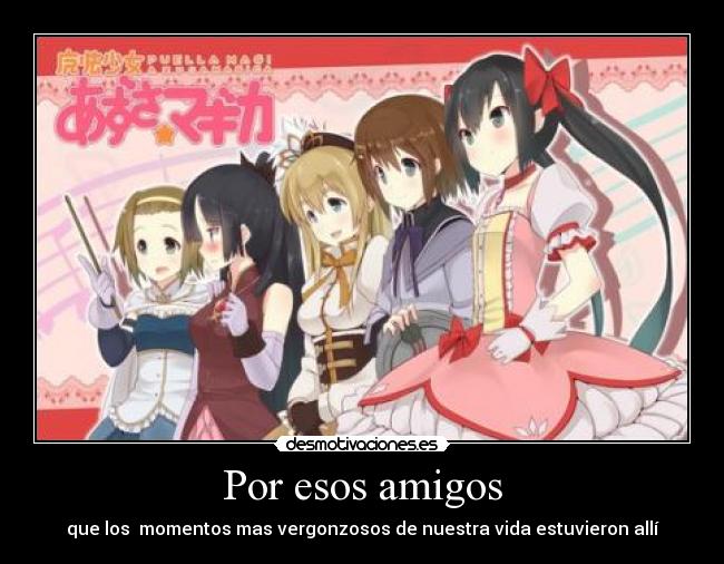 Por esos amigos - que los  momentos mas vergonzosos de nuestra vida estuvieron allí