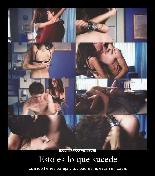 Esto es lo que sucede - cuando tienes pareja y tus padres no están en casa.