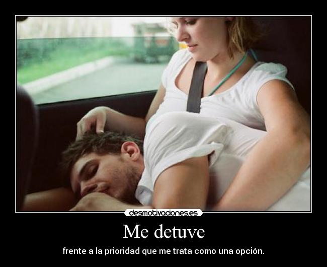 Me detuve - frente a la prioridad que me trata como una opción.