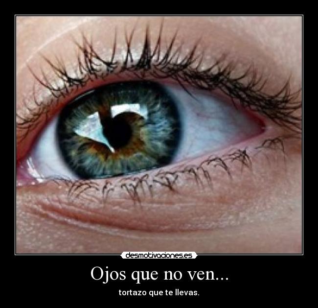 Ojos que no ven... - tortazo que te llevas.