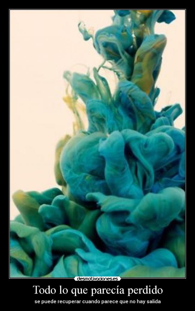 Todo lo que parecía perdido - se puede recuperar cuando parece que no hay salida