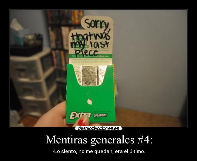 Mentiras generales #4: - -Lo siento, no me quedan, era el último.
