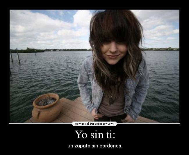Yo sin ti: -
