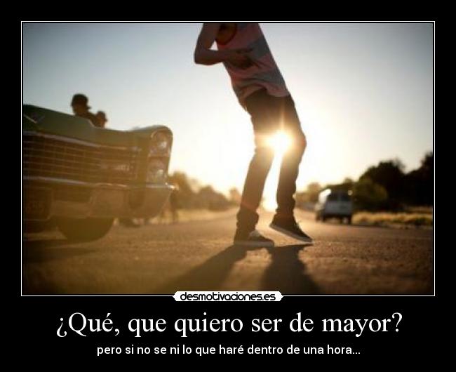 ¿Qué, que quiero ser de mayor? - 