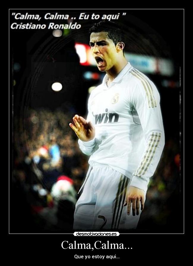 Calma,Calma... - Que yo estoy aqui...