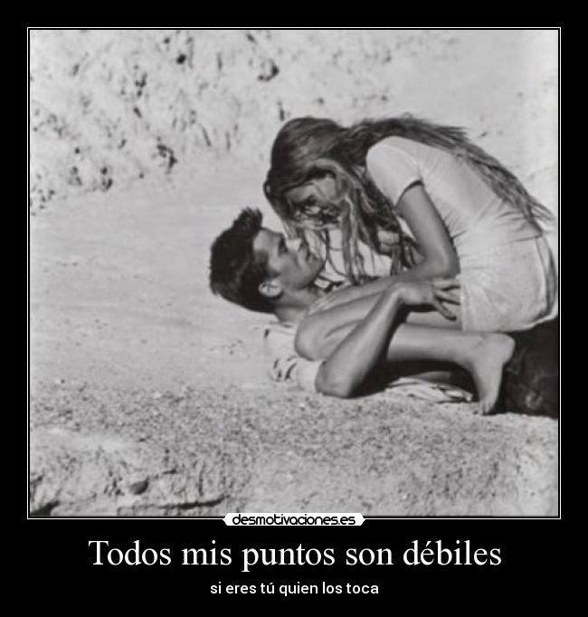 Todos mis puntos son débiles - si eres tú quien los toca