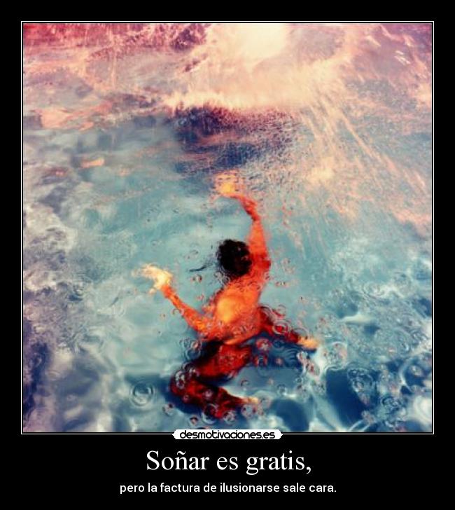 Soñar es gratis, -
