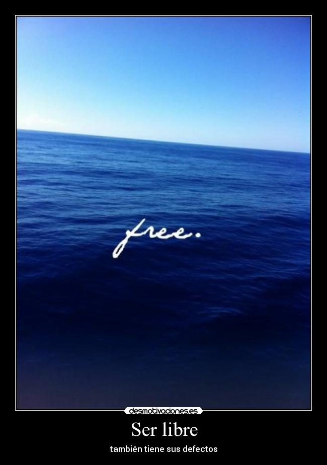 Ser libre - también tiene sus defectos
