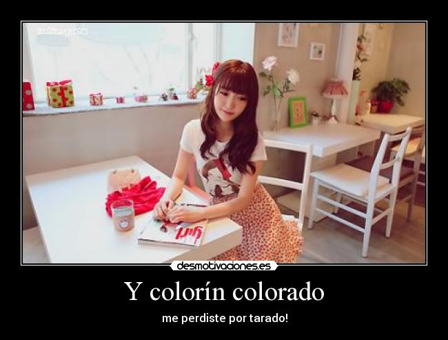 Y colorín colorado - me perdiste por tarado!