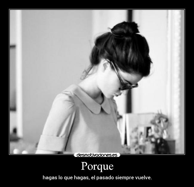 Porque - hagas lo que hagas, el pasado siempre vuelve.