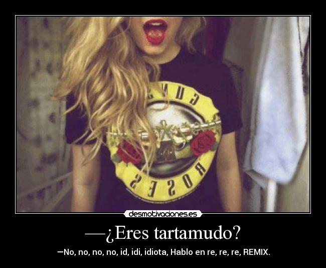 —¿Eres tartamudo? -