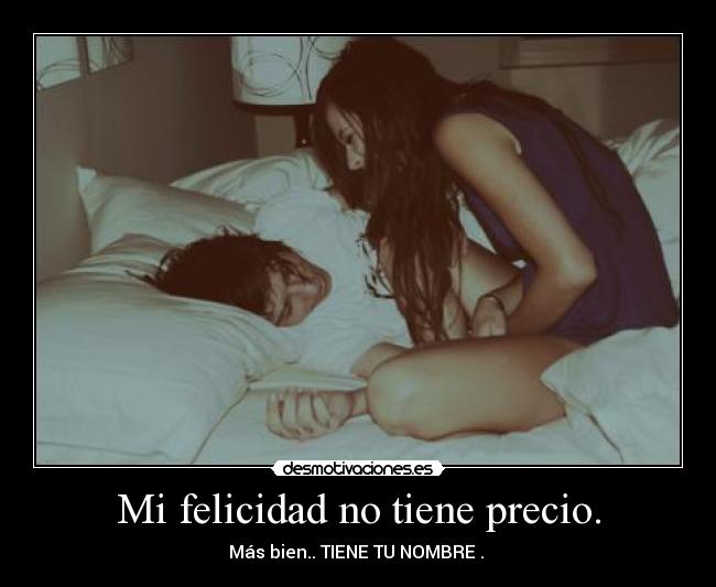 Mi felicidad no tiene precio. - 