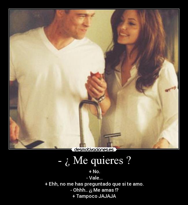 - ¿ Me quieres ? - 