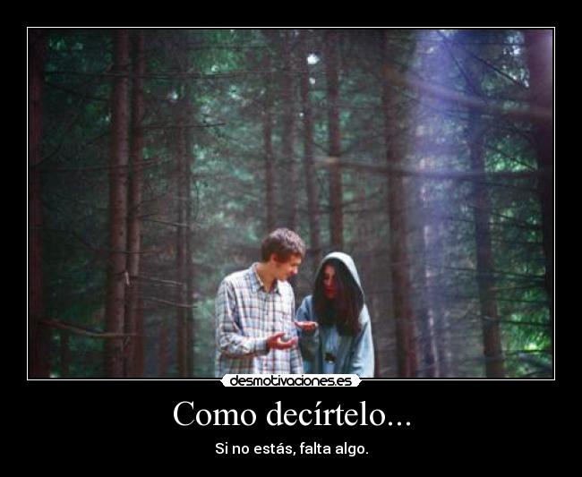 Como decírtelo... -