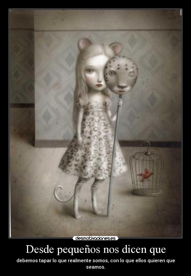 Desde pequeños nos dicen que - 