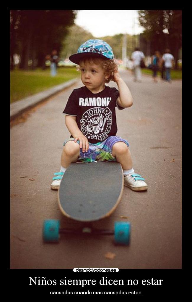 Niños siempre dicen no estar - cansados cuando más cansados están.