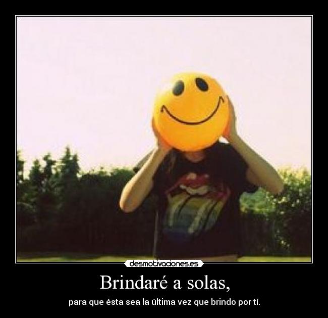 Brindaré a solas, - 